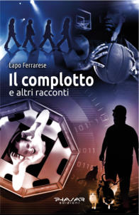Il Complotto e altri racconti (Phasar, 2013) - Lapo Ferrarese